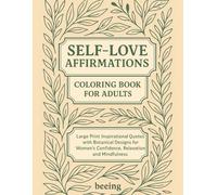 Self-Love Affirmations Coloring Book for Adults: Large Print Inspirational Quotes with Botanical Designs for Women's Confidence, Relaxation, and mindfulness