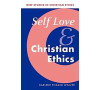 Self Love and Christian Ethics - New Studies in Christian Ethics (Series Number 23)