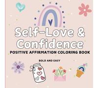 Self-Love and Confidence- Positive Affirmation Bold and Easy Coloring Book: Self-Love Book for Teens and Adults: Color Your Way to Self-Worth and Happiness