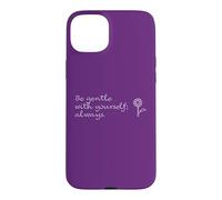 Self-love - Be Gentle With Yourself; Always. Case for iPhone 15 Plus