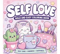 Self Love Bold and Easy Coloring Book: Empowering Affirmations & Cute Designs: Relaxing Kawaii Self-Care Scenes for Adults & Teens to Boost Confidence, Practice Mindfulness & Find Inner Peace