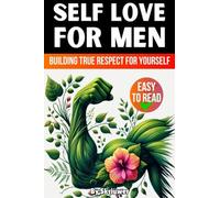 Self Love Book for Men: Building True Respect for Yourself