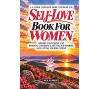 Self-Love Book For Women: Rewire Your Mind For Building Confidence, Setting Boundaries, And Loving Yourself First