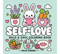 Self-Love Bunny Bold & Easy Coloring Book: Cute Kawaii Coloring Book with Cozy Adventures, Positive Quotes, Self-Care Activities and Simple Designs for Adults and Teens (Cozy Self-Love Animals)