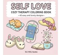 Self Love Coloring Book: A Cozy Therapy Book with 45 Easy & Lovely Hand-Drawn Designs for Women and Girls to Relax, Create & Practice Self-Care (Cute & Cozy Coloring Series)