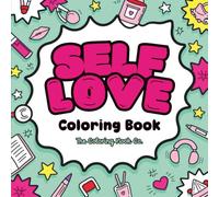 SELF LOVE Coloring Book: Cozy Self-Care Designs, Positive Affirmations, and Mindfulness for Stress Relief and Relaxation