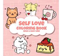 Self-Love Coloring Book: Cute Kawaii Animals & Objects with Bold Easy Lines for Girls, Kids and Beginners