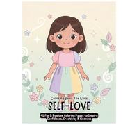 Self-Love Coloring Book for Girls: 40 Fun & Positive Coloring Pages to Inspire Confidence, Creativity & Kindness