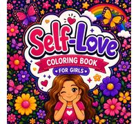 Self-Love Coloring Book for Girls 8-12: 55 Inspiring, Beginner-Friendly Coloring Pages Filled with Positive Affirmations Kindness, Courage and Encouraging Messages