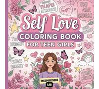 Self Love Coloring Book for Teen Girls: A Coloring Pages of Positive Affirmations, Confidence Boosters, and Empowering Quotes for Stress Relief