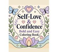 Self-Love & Confidence Bold And Easy Coloring Book: Simple Positive Affirmations and Relaxing Designs for Stress Relief and Mindfulness