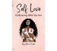 Self Love: Embracing Who You Are: Reclaim Your Worth, Embrace Your Journey, and Thrive