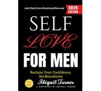 Self-Love for Men:: Reclaim Your Confidence, Set Boundaries, and Heal from Emotional Burnout