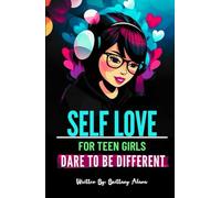 Self Love for Teen Girls: Dare To Be Different