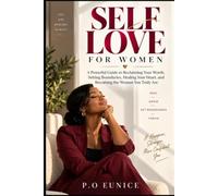 Self Love For Women: A Powerful Guide to Reclaiming Your Worth, Setting Boundaries, Healing Your Heart, and Becoming the Woman You Truly Are
