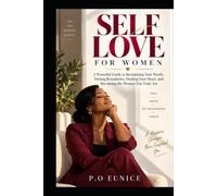 Self Love For Women: A Powerful Guide to Reclaiming Your Worth, Setting Boundaries, Healing Your Heart, and Becoming the Woman You Truly Are