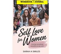 Self Love for Women Workbook / Journal: Loving Ourselves Exactly The Way We Are
