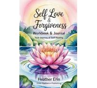 Self Love & Forgiveness Workbook & Journal: Your Journey of Self Healing
