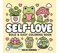Self-Love Frog - A Bold and Easy Coloring Book for Kids & Adults: 40 Funny Pages with Hearts, Cozy Mugs, Flowers, Mushroom Houses, Bubble Tea, Pillows ... and Relaxation (Cozy Self-Love Animals)