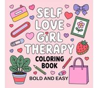 Self Love Girl Therapy Bold And Easy Coloring Book: Empowering Coloring Pages with Uplifting Quotes and Simple Designs for Tween and Teen Girls to Relax, Reflect, and Build Self-Confidence