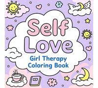 Self Love Girl Therapy Book: A Calming Coloring Journey for Teen Girls to Relax, Recharge & Celebrate Self-Love