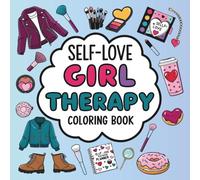 Self-Love Girl Therapy Coloring Book: A Bold and Fun Designs For Teen Girls and Adults with Cute Fashion, Beauty, Snacks & Self-Care Tools, For Relaxation and Stress Relief