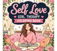 Self-Love Girl Therapy Coloring Book: A Relaxing Journey of Healing, Confidence, Mindfulness & Self-Care for Women and Teens