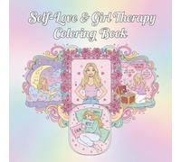 Self-Love & Girl Therapy Coloring Book: An Adult Coloring Book for Mindfulness, Relaxation & Emotional Healing, Over 50 Cute, Calming, and Empowering ... Boost Self-Care, and Inspire Inner Peace