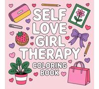 Self Love Girl Therapy Coloring Book: Empowering Coloring Pages with Uplifting Quotes for Tween and Teen Girls to Relax, Reflect, and Grow Self-Confidence