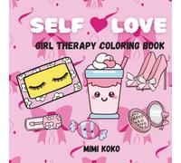 Self-Love: Girl Therapy Coloring Book to Inspire Yourself, Cute Coloring Pages for Self Love and Positivity