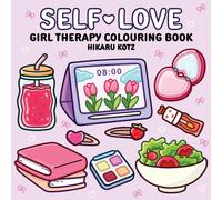 Self-Love: Girl Therapy Colouring Book for All Ages: Bold and Easy Colouring Pages to Inspire Yourself and Love Who You Are [Sunday Times Bestselling Author] (Hikaru Kotz Colouring Books)