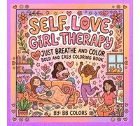 SELF LOVE, GIRL THERAPY: JUST BREATHE AND COLOR, BOLD AND EASY COLORING BOOK