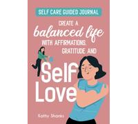 Self-Love Guided Journal: Create a Balanced Life with Affirmations, Gratitude and Self-Care Prompts