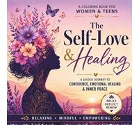 Self Love & Healing Coloring Book for Women and Teens: A Guided Journey to Confidence, Emotional Healing, Stress Relief & Inner Peace | Relaxing Mindfulness Coloring Pages with Positive Affirmations