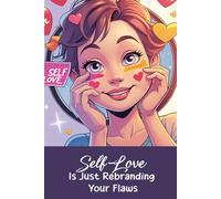 Self-Love Is Just Rebranding Your Flaws: Funny gift - Notebook | Book with empty lined pages | 6" x 9" (15.24 x 22.86 cm) Part of Collection named "Unreal Self-Help" | 200 pages, Perfect gag gift