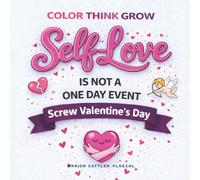 Self Love Is Not a One Day Event: A Mindfulness Coloring Book for Self-Love Beyond Valentine’s Day