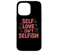 Self Love Isn't Selfish Empowering Message Case for iPhone 14 Pro Max