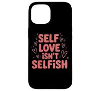 Self Love Isn't Selfish Empowering Message Case for iPhone 15