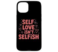 Self Love Isn't Selfish Empowering Message Case for iPhone 15 Plus