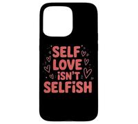 Self Love Isn't Selfish Empowering Message Case for iPhone 15 Pro Max