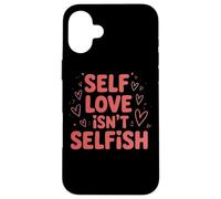Self Love Isn't Selfish Empowering Message Case for iPhone 16 Plus