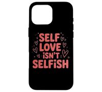 Self Love Isn't Selfish Empowering Message Case for iPhone 16 Pro Max
