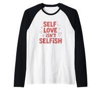 Self Love Isn't Selfish Empowering Message Raglan Baseball Tee