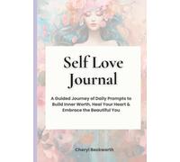 Self Love Journal: A 30 Day Guided Journey of Daily Prompts to Build Inner Worth, Heal Your Heart & Embrace the Beautiful You