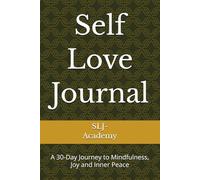 Self Love Journal: A 30-Day Journey to Mindfulness, Joy and Inner Peace