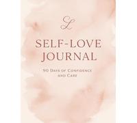 Self Love Journal - A Guided Journey to Empowerment & Reflection: Daily prompts for self-discovery, mindfulness, and confidence boost
