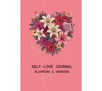 SELF-LOVE Journal: Blooming & Growing | Guided Self-Care Prompts & Reflection | Personal Growth & Daily Gratitude | for Women & Teens