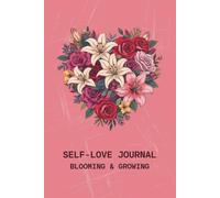 SELF-LOVE Journal: Blooming & Growing | Guided Self-Care Prompts & Reflection | Personal Growth & Daily Gratitude | for Women & Teens