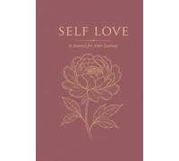 Self- Love Journal: Daily Prompts & Practices for Cultivating Self-Worth, Embracing Your Authentic Self, and Designing a Life You Love