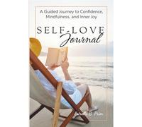 SELF-LOVE Journal: Guided Prompts for Mindfulness, Self-Reflection, Confidence, and Inner Joy